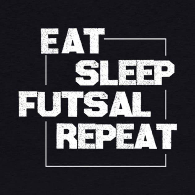 eat sleep futsal repeat by Yann Van Campfort